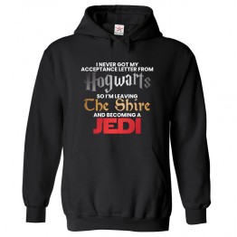 I Never Got My Acceptance Letter From Hogwarts So I'm Leaving The Shire and Becoming a Jedi Funny Classic Unisex Kids and Adults Pullover Hoodie For Sci-Fi Movie Fans